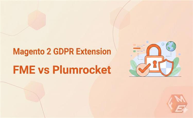 FME Extensions vs Plumrocket: Which Magento 2 GDPR Extension Is Right for You? (2026 Comparison)