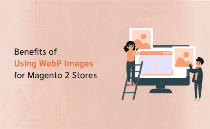 Benefits of Using WebP Images for Magento 2 Stores
