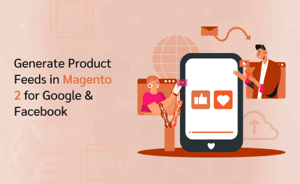 How to Generate Product Feeds in Magento 2 for Google & Facebook