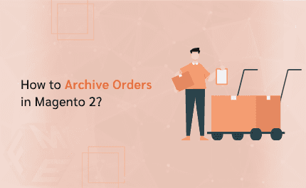 How to Archive Orders in Magento 2 Without Deleting Data