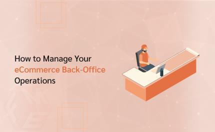 Comment gérer vos opérations back-office e-commerce