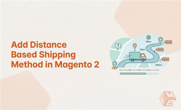 How to Add Distance Based Shipping Method in Magento 2