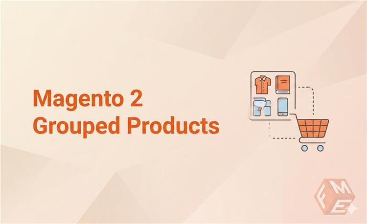 Magento 2 Grouped Products: A Complete Guide